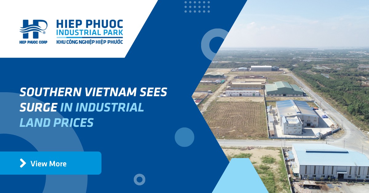 Southern Vietnam sees surge in industrial land prices | Hiep Phuoc Industrial Park Joint Stock Company